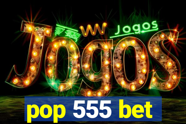 pop 555 bet
